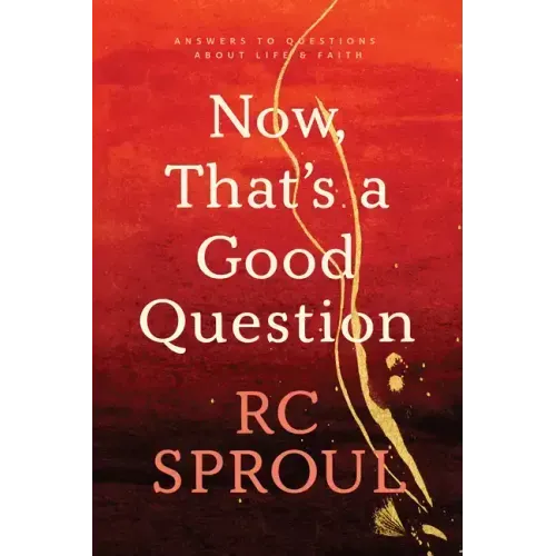 Now, That's a Good Question: Answers to Questions about Life and Faith