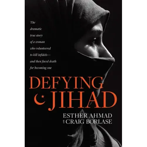 Defying Jihad: The Dramatic True Story of a Woman Who Volunteered to Kill Infidels--And Then Faced Death for Becoming One
