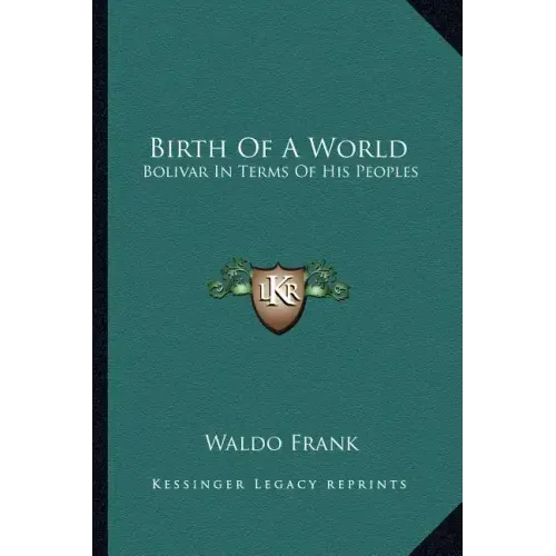 Birth of a World: Bolivar in Terms of His Peoples