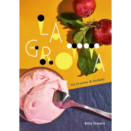 La Grotta: Ice Creams and Sorbets: A Cookbook