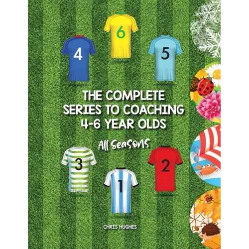 The Complete Series to Coaching 4-6 Year Olds: All Seasons