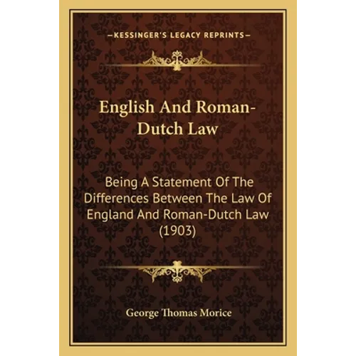 English And Roman-Dutch Law: Being A Statement Of The Differences Between The Law Of England And Roman-Dutch Law (1903) - Paperback