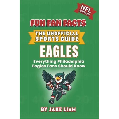 Philadelphia Eagles Football Book for Kids: NFL Football Book for Kids: Fun Fan Facts Edition - History, Legends and Trivia for Young Eagles Fans