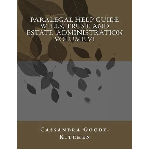 Paralegal Help Guide Wills, Trust, And Estate Administration Volume VI