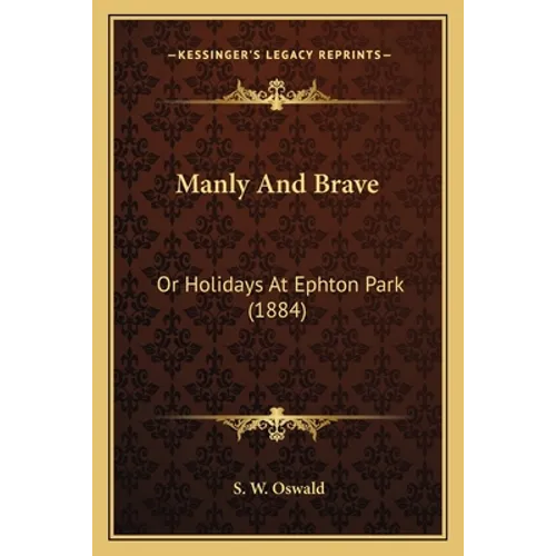 Manly And Brave: Or Holidays At Ephton Park (1884)