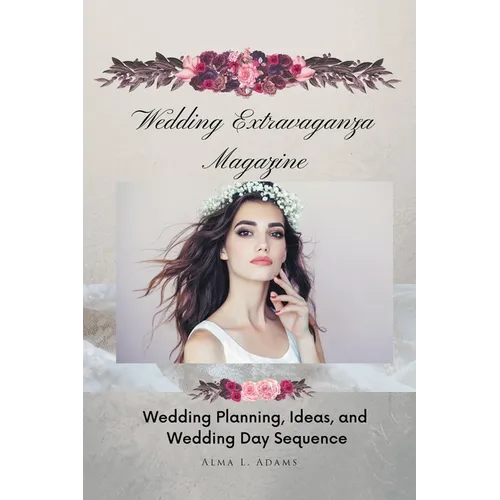 Wedding Extravaganza Magazine: Wedding Planning, Ideas, and Wedding Day Sequence