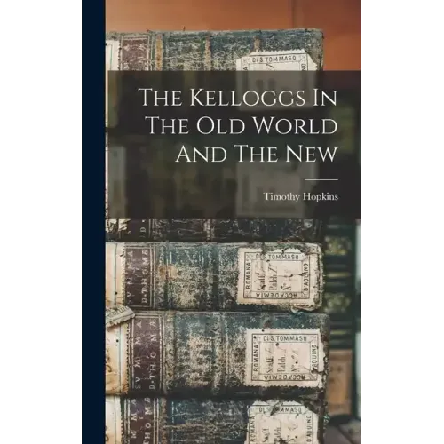 The Kelloggs In The Old World And The New
