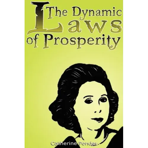 The Dynamic Laws of Prosperity: Forces That Bring Riches to You