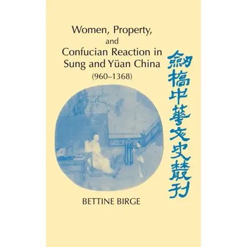 Women, Property, and Confucian Reaction in Sung and Yuan China (960 1368)