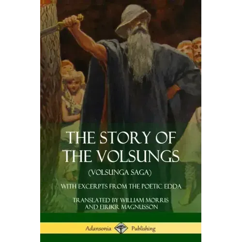 The Story of the Volsungs (Volsunga Saga): With Excerpts from The Poetic Edda