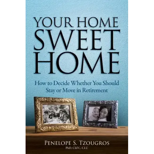 Your Home Sweet Home: How to Decide Whether You Should Stay or Move in Retirement