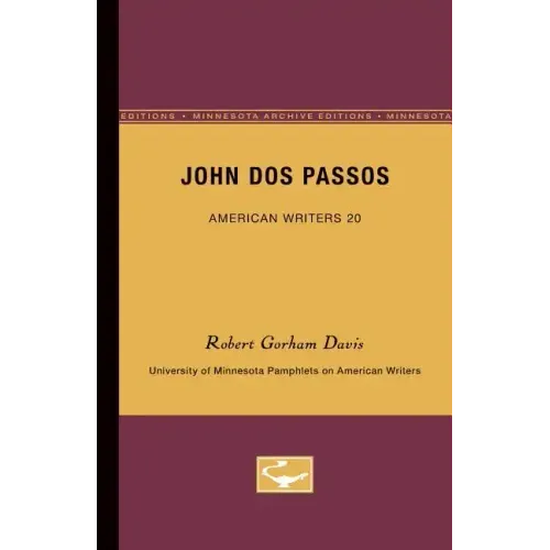 John Dos Passos - American Writers 20: University of Minnesota Pamphlets on American Writers