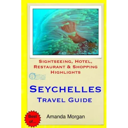 Seychelles Travel Guide: Sightseeing, Hotel, Restaurant & Shopping Highlights