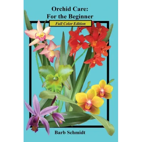 Orchid Care: For the Beginner: 2019 Full Color Edition