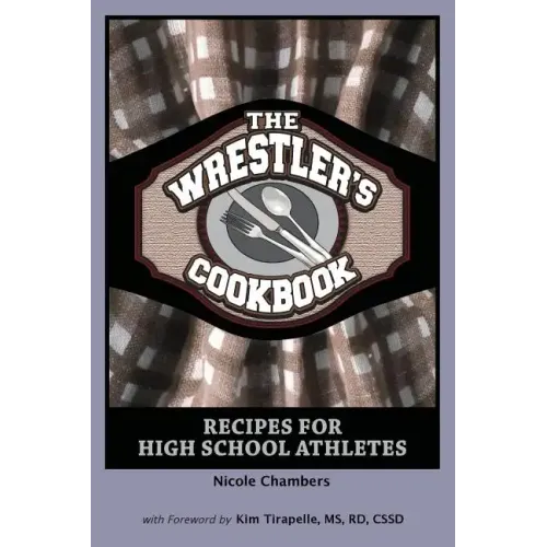 The Wrestler's Cookbook: Recipes for High School Athletes