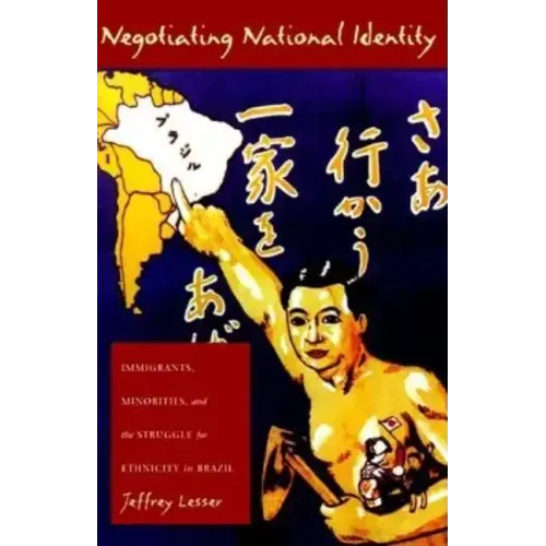 Negotiating National Identity: Immigrants, Minorities, and the Struggle for Ethnicity in Brazil