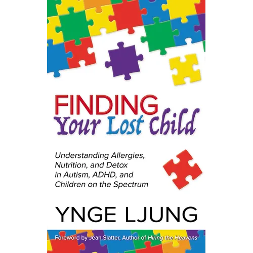 Finding Your Lost Child: Understanding Allergies, Nutrition, and Detox in Autism and Children on the Spectrum