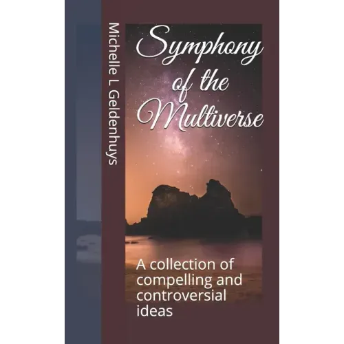Symphony of the Multiverse: A collection of compelling and controversial ideas