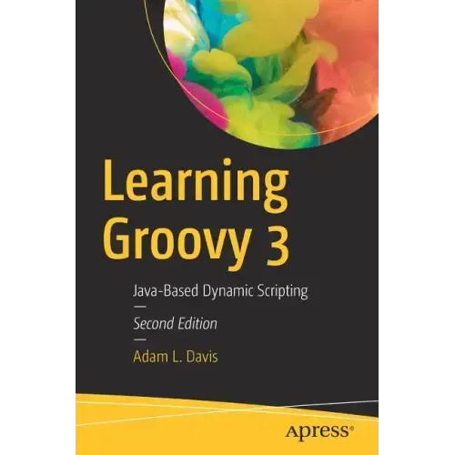 Learning Groovy 3: Java-Based Dynamic Scripting