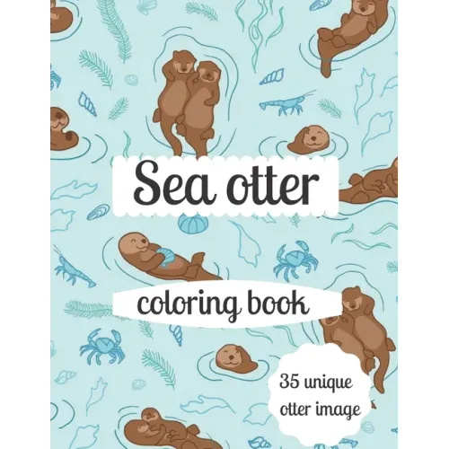 Sea otter coloring book: A coloring book for adults and kids otter image design paperback