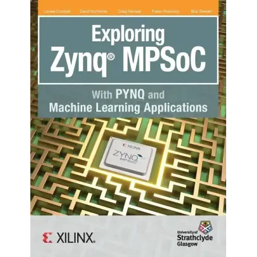 Exploring Zynq MPSoC: With PYNQ and Machine Learning Applications