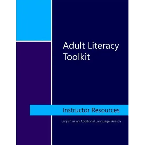 Adult Literacy Toolkit: Instructor Resources: English as an Additional Language Version