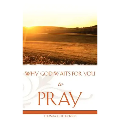Why God Waits for You to Pray