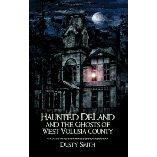 Haunted Deland and the Ghosts of West Volusia County
