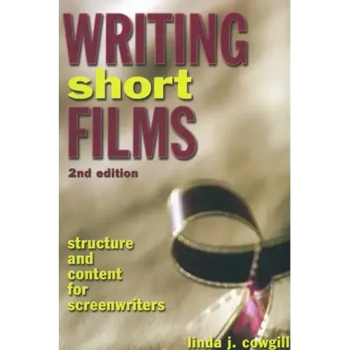 Writing Short Films: Structure and Content for Screenwriters