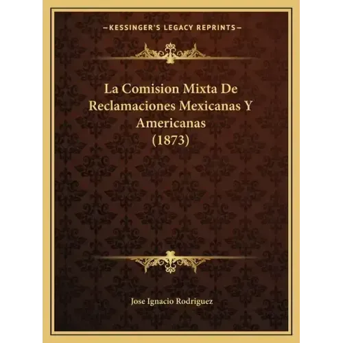 La Comision Mixta De Reclamaciones Mexicanas Y Americanas (1873)