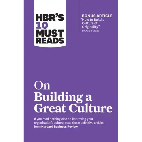 Hbr's 10 Must Reads on Building a Great Culture (with Bonus Article How to Build a Culture of Originality by Adam Grant)