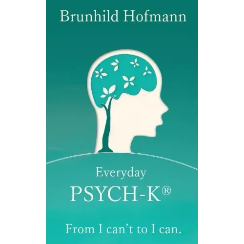 Everyday PSYCH-K(R): From I can't to I can
