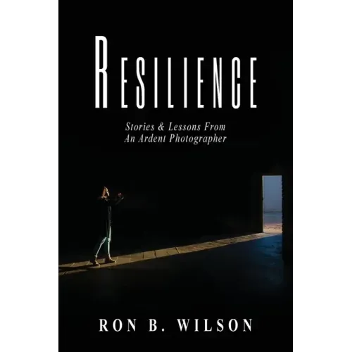 Resilience Stories and Lessons From An Ardent Photographer