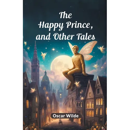 The Happy Prince, And Other Tales