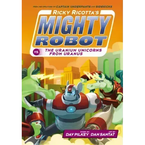 Ricky Ricotta's Mighty Robot vs. the Uranium Unicorns from Uranus (Ricky Ricotta's Mighty Robot #7): Volume 7
