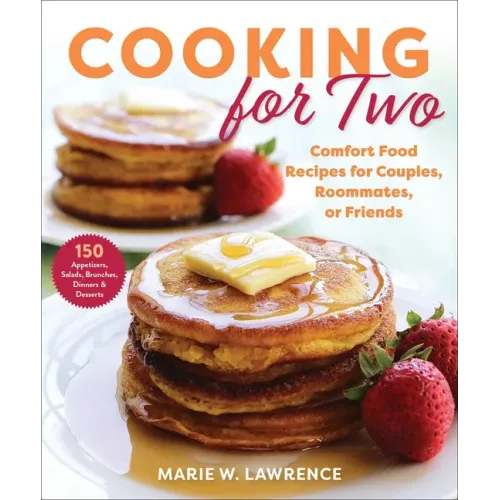 Cooking for Two: Comfort Food Recipes for Couples, Roommates, or Friends