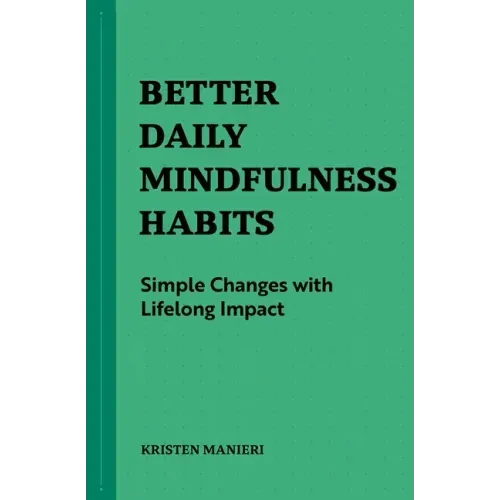 Better Daily Mindfulness Habits: Simple Changes with Lifelong Impact