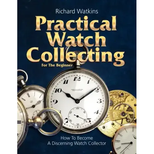 Practical Watch Collecting for the Beginner