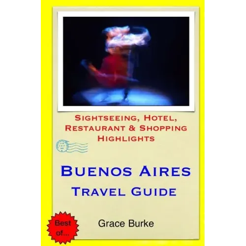 Buenos Aires Travel Guide: Sightseeing, Hotel, Restaurant & Shopping Highlights