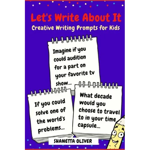 Let's Write About It: Creative Writing Prompts for Kids