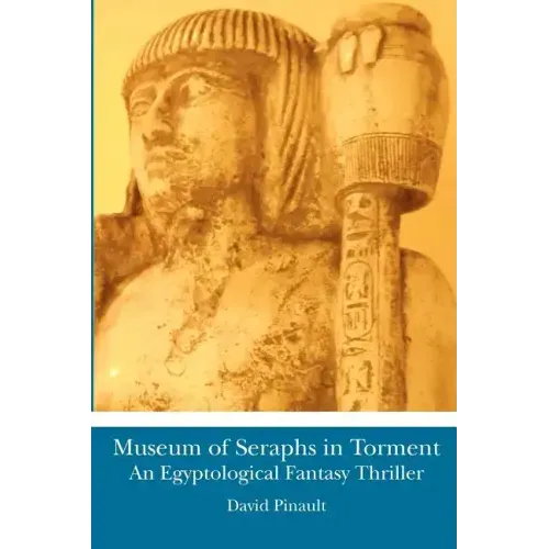 Museum of Seraphs in Torment: An Egyptological Fantasy Thriller
