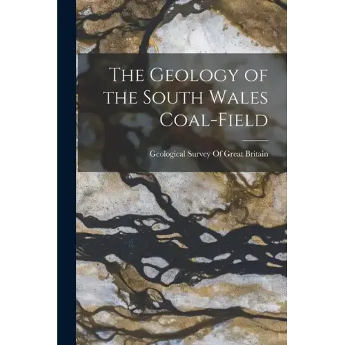 The Geology of the South Wales Coal-Field
