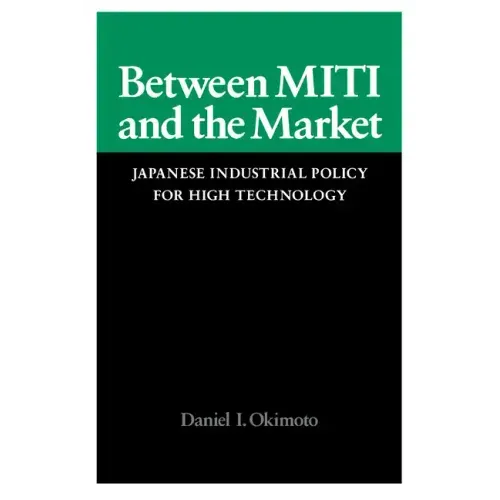 Between Miti and the Market: Japanese Industrial Policy for High Technology