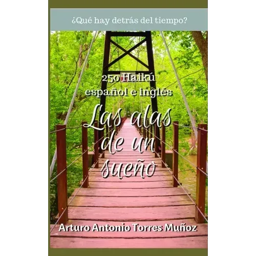 Las alas de un sueño: Colección de 250 Haikú, español e inglés