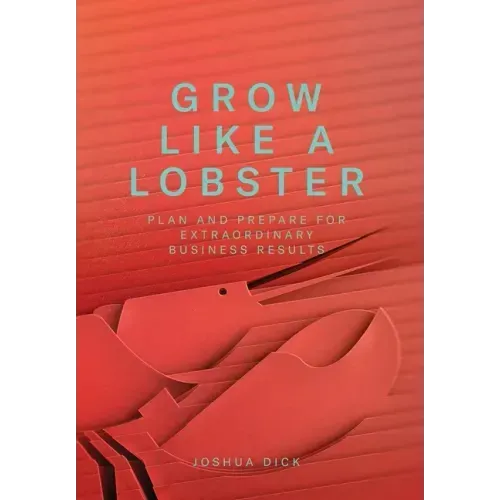 Grow Like a Lobster: Plan and Prepare for Extraordinary Business Results