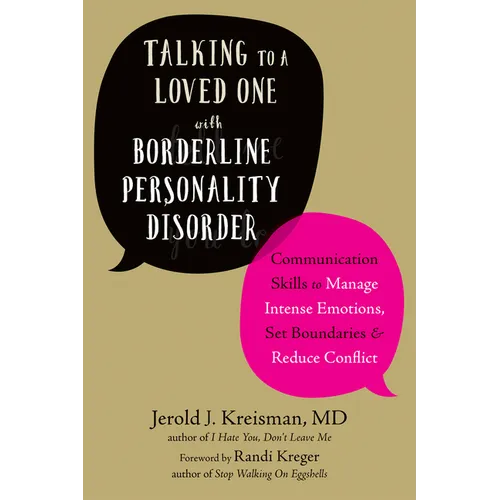 Talking to a Loved One with Borderline Personality Disorder: Communication Skills to Manage Intense Emotions, Set Boundaries, and Reduce Conflict