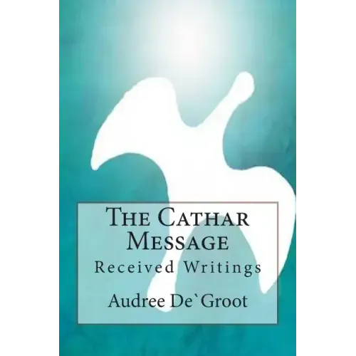 The Cathar Message: Received Writings