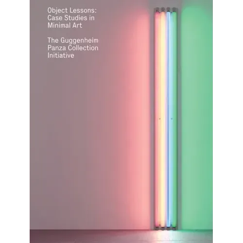 Object Lessons: Case Studies in Minimal Art--The Guggenheim Panza Collection Initiative