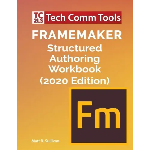 FrameMaker Structured Authoring Workbook (2020 Edition)
