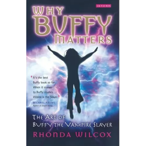 Why Buffy Matters: The Art of Buffy the Vampire Slayer